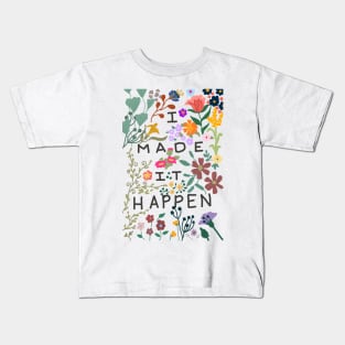 I made it happen colorful flowers Kids T-Shirt